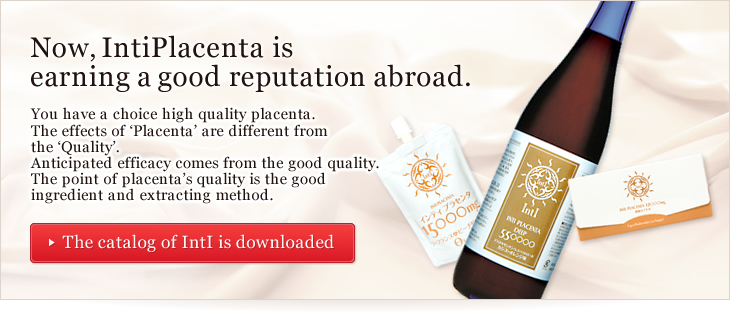 Now, IntiPlacenta isearning a good reputation abroad. 